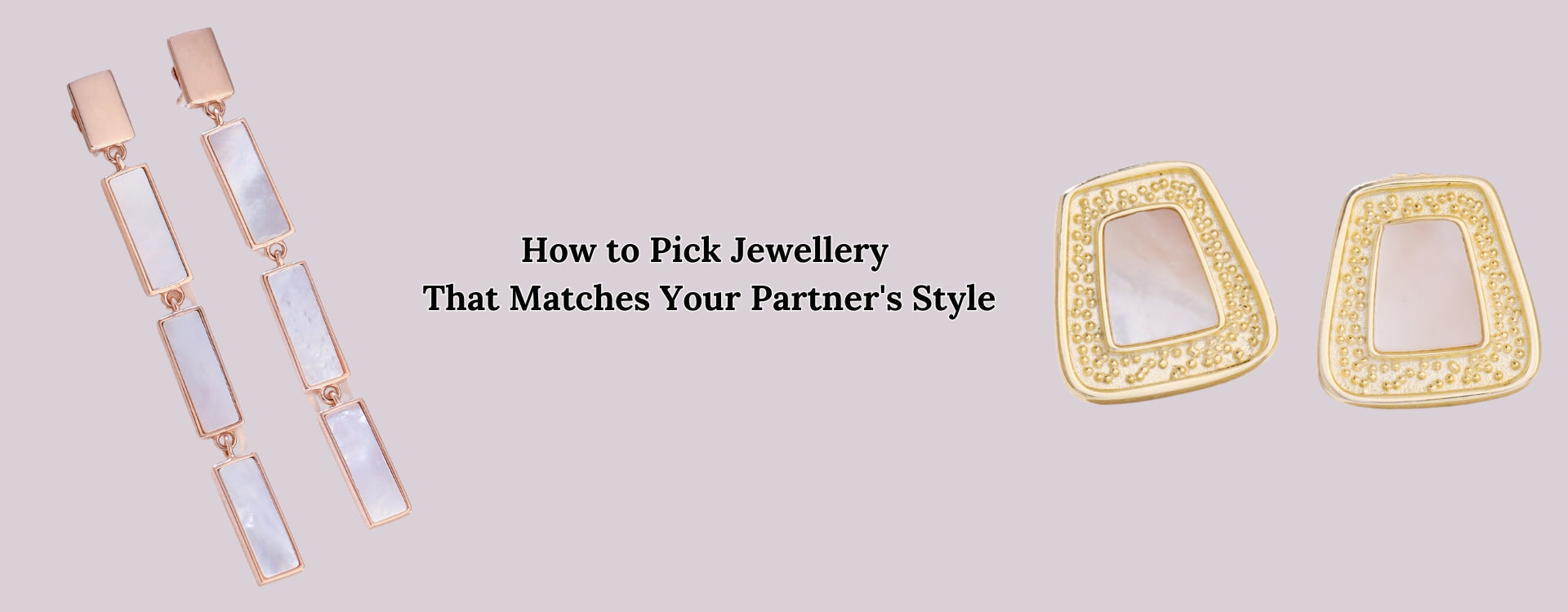 How to Pick Jewellery That Matches Your Partner's Style