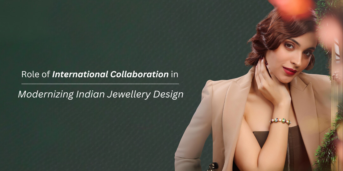 Role of International Collaboration in Modernizing Indian Jewellery Design