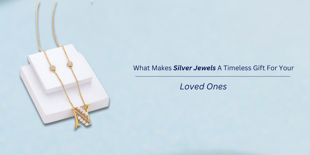 What Makes Silver Jewels A Timeless Gift For Your Loved Ones