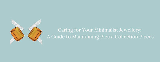 Caring for Your Minimalist Jewellery: A Guide to Maintaining Pietra Collection Pieces