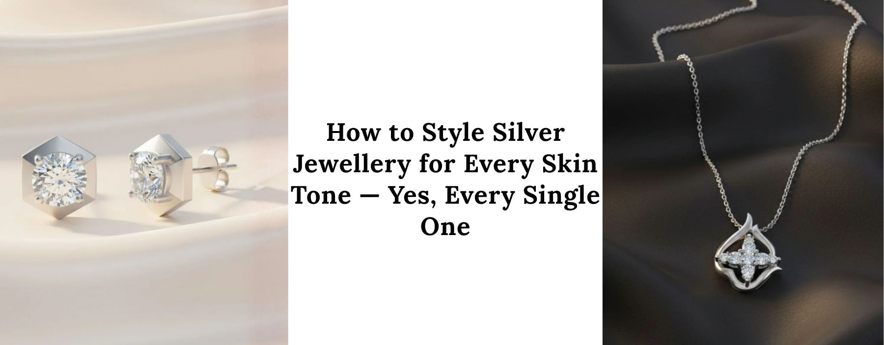 Silver jewellery styled beautifully for different skin tones and fashion preferences