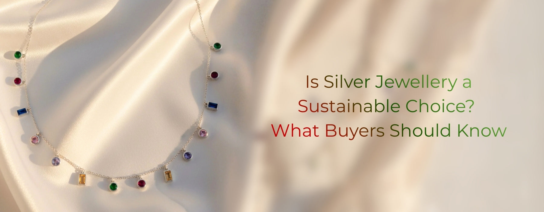 Silver jewellery as a sustainable choice for conscious buyers seeking ethical and responsible fashion.