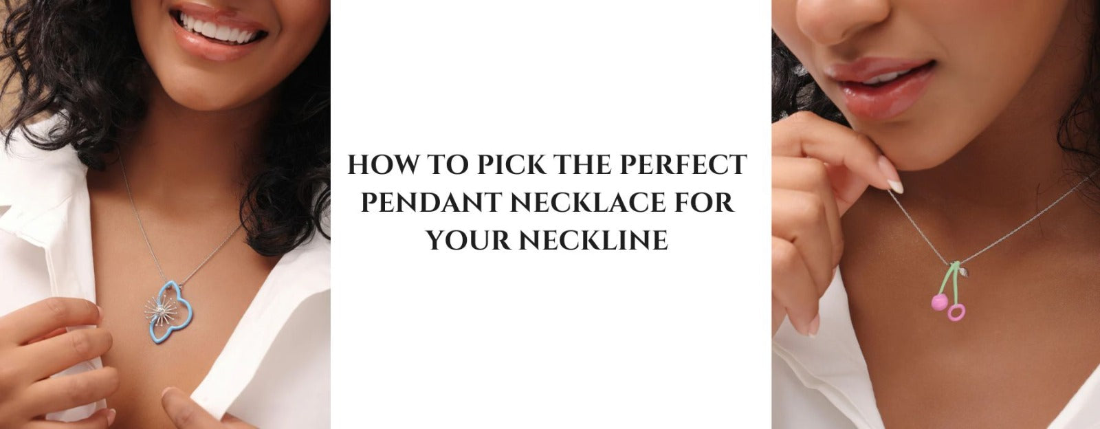 How to Pick the Perfect Pendant Necklace for Your Neckline