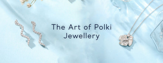 The Art of Polki Jewellery: A Deep Dive into the Craftsmanship of Kicky & Perky